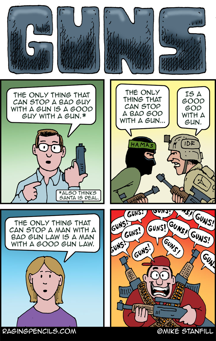 The progressive comic about guns, guns, and more guns.