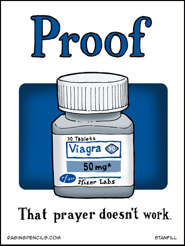 Viagra is proof that prayer doesn't work.