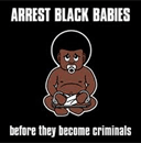 arrest black babies